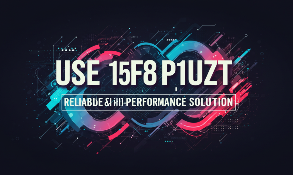 Use 1.5f8-p1uzt | Reliable & High-Performance Solution